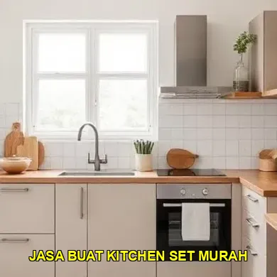 Keunggulan Jasa Buat Kitchen Set Murah untuk Hunian Anda